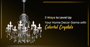 3 Ways to Level Up Your Home Decor Game with Colorful Crystals