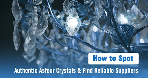 How to Spot Authentic Asfour Crystals and Find Reliable Suppliers