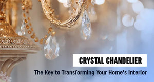 Crystal Chandelier: The Key to Transforming Your Home’s Interior