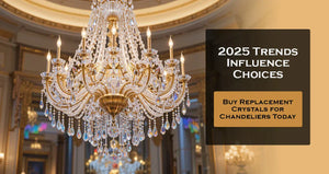 How 2025 Trends Influence Choices: Where to Buy Replacement Crystals for Chandeliers Today